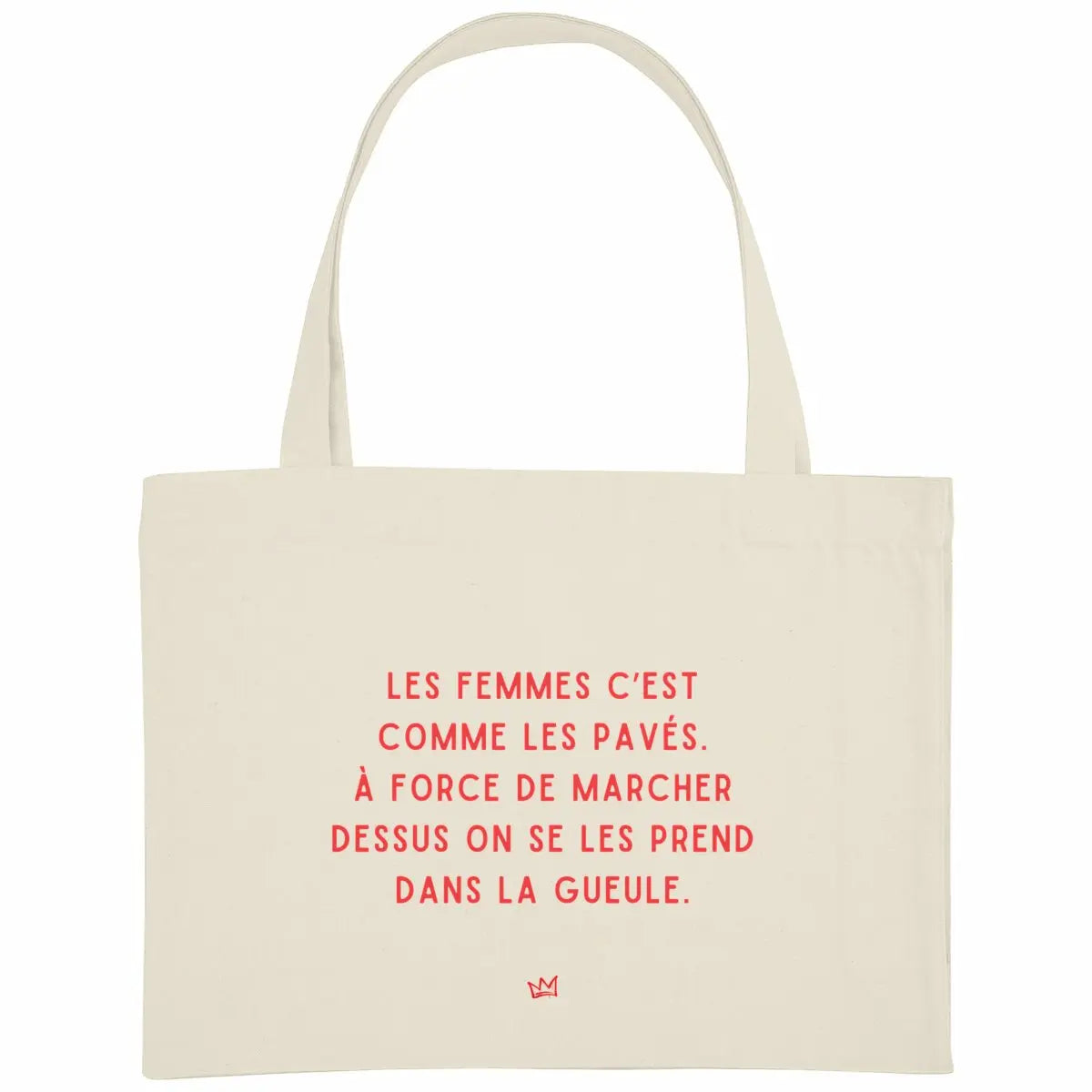 cabas les femmes c'est comme les pavés à force de marcher dessus on se les prend dans la gueule