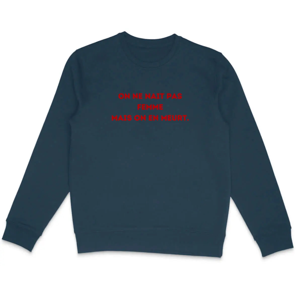 sweat shirt on ne nait pas femme on en meurt