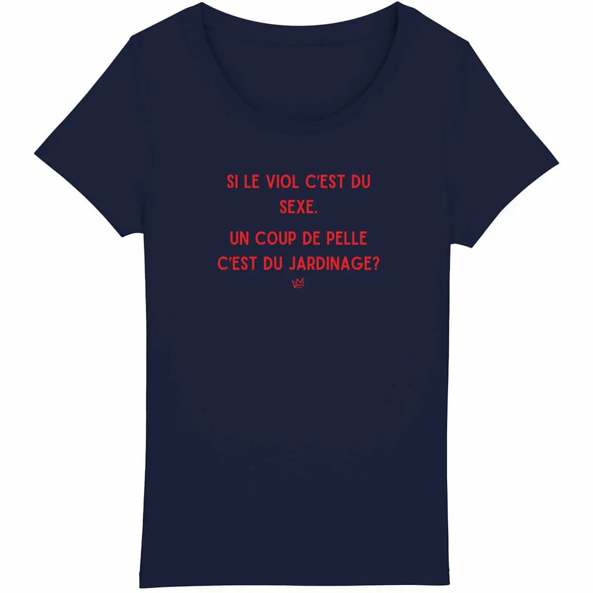 T-shirt militant féministe "Si le viol c'est du sexe, un coup de pelle c'est du jardinage ?", dénonçant la culture du viol.