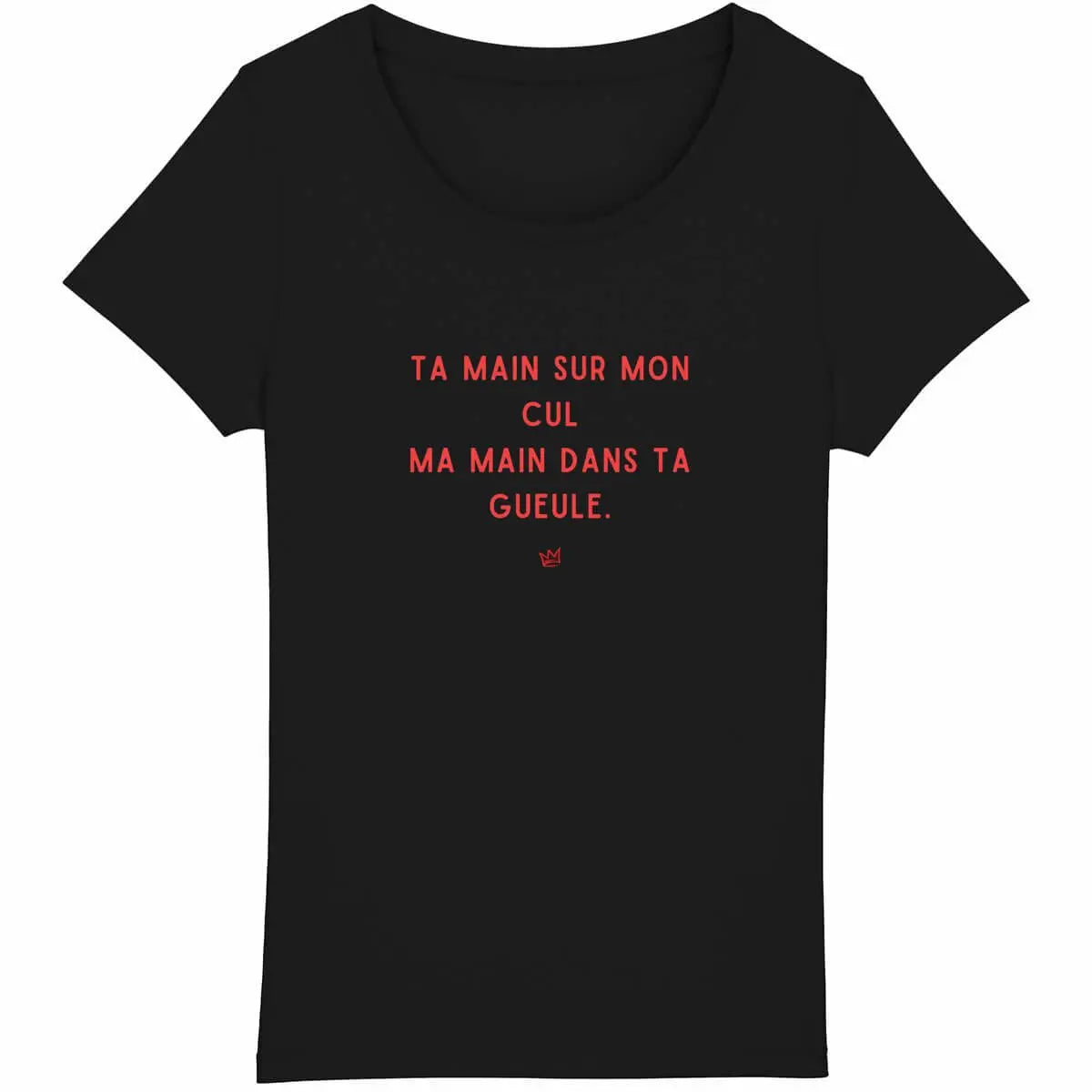 "T-shirt noir avec inscription 'Ta main sur mon cul, ma main dans ta gueule', un message féministe sur le consentement et le respect des corps."