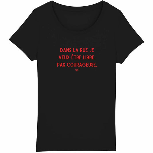 T-shirt noir avec inscription 'Dans la rue, je veux être libre, pas courageuse', un message féministe fort sur la sécurité et la liberté des femmes.