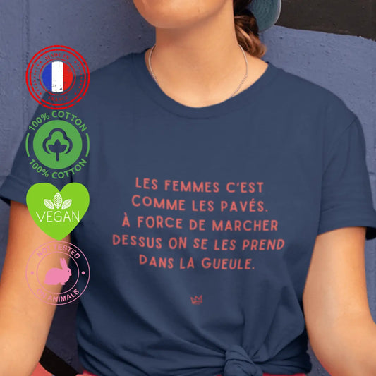 T-shirt Féministe - "Les femmes, c'est comme les pavés, à force de marcher dessus, on finit par se les prendre dans la gueule"