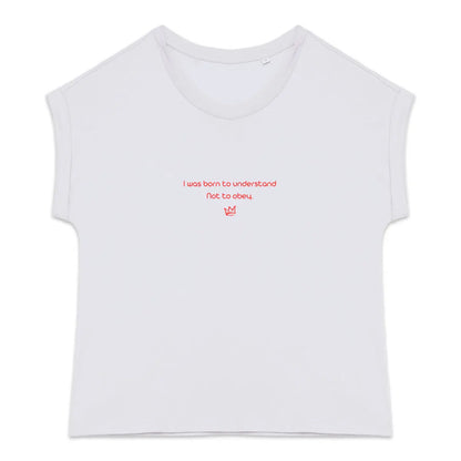 I was born to understand not to obey citation féministe t shirt