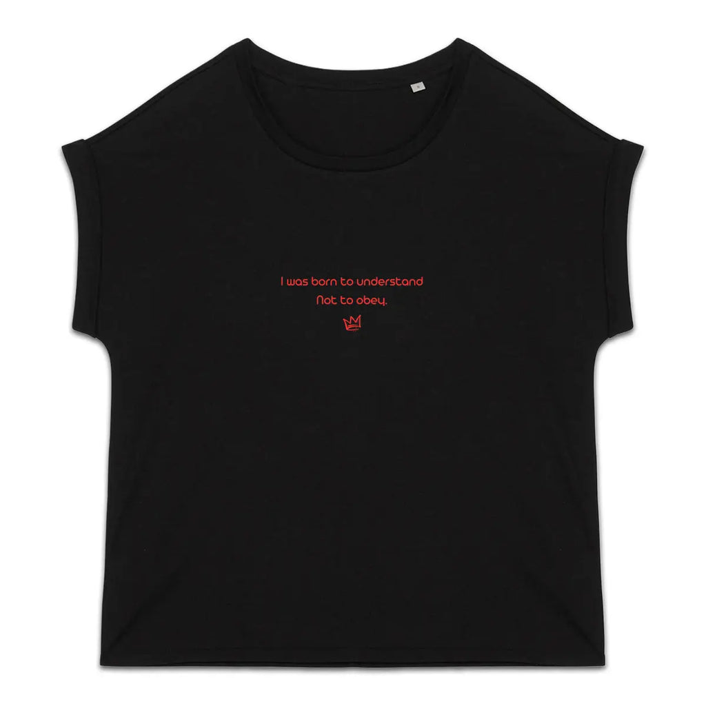 I was born to understand not to obey tee shirt féministe noir