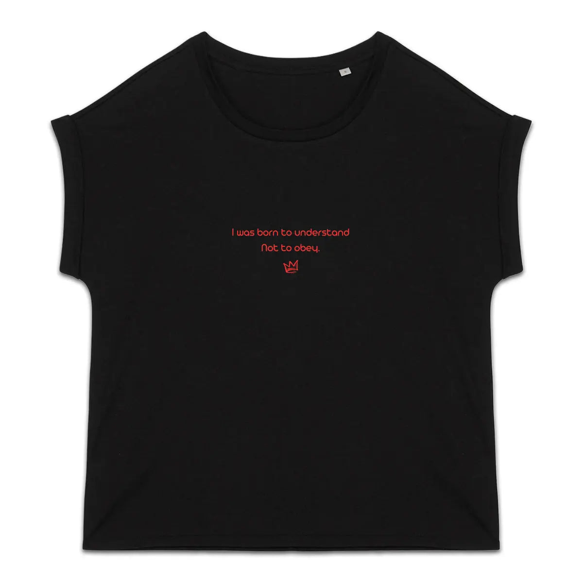 I was born to understand not to obey tee shirt féministe noir