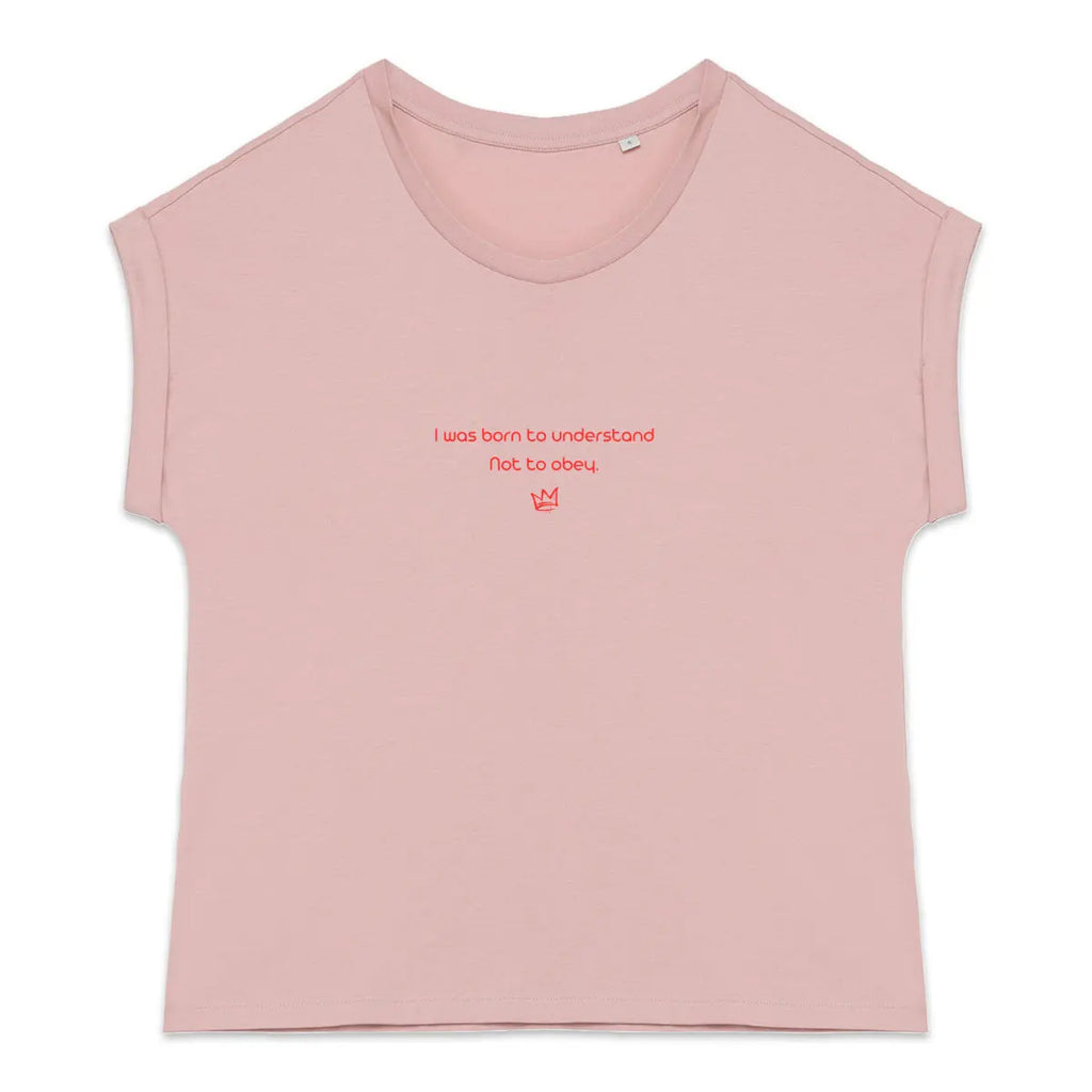I was born to understand not to obey t-shirt féministe