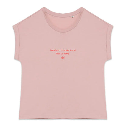 I was born to understand not to obey t-shirt féministe