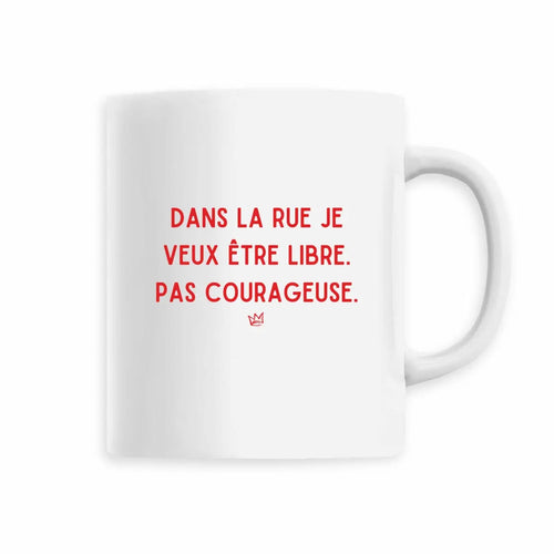 Mug féministe dans la rue je veux être libre pas courageuse
