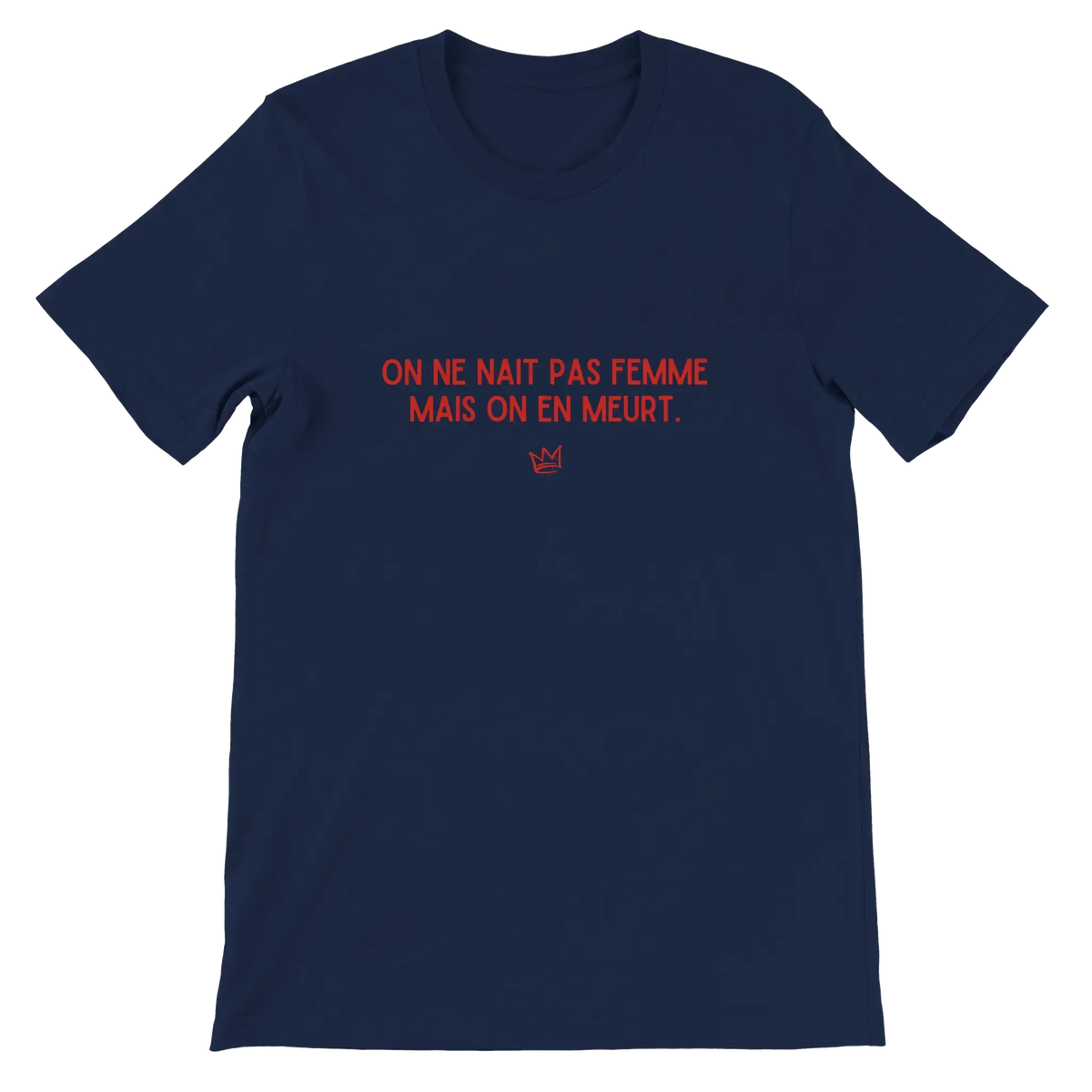 T-shirt unisexe bleu marine avec inscription « On ne naît pas femme mais on en meurt » – vêtement féministe engagé