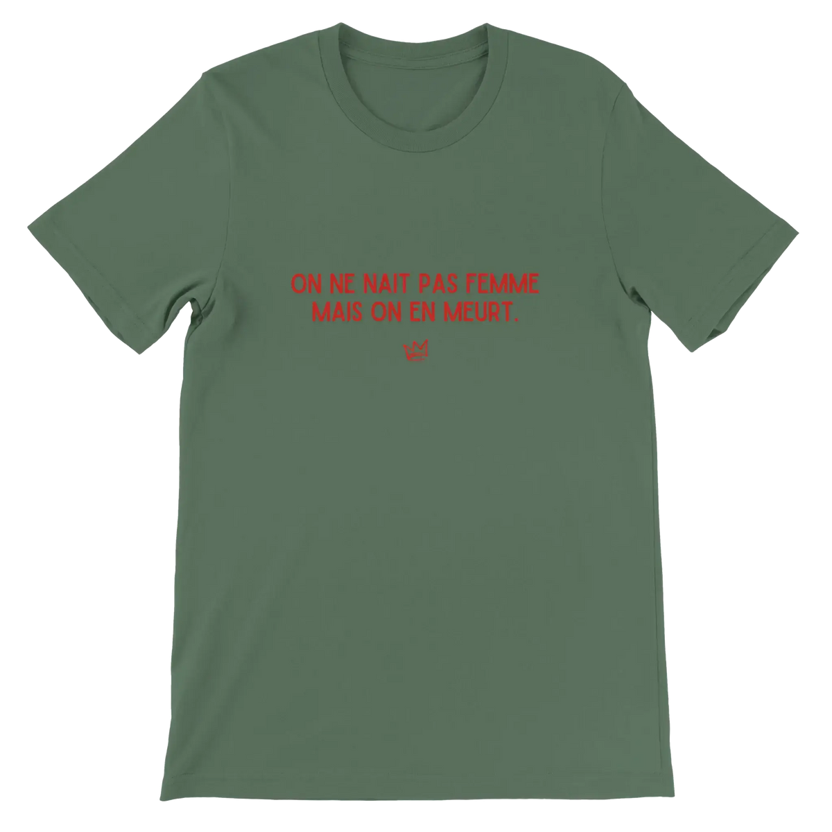 T-shirt unisexe vert kaki avec inscription « On ne naît pas femme mais on en meurt » – vêtement féministe engagé