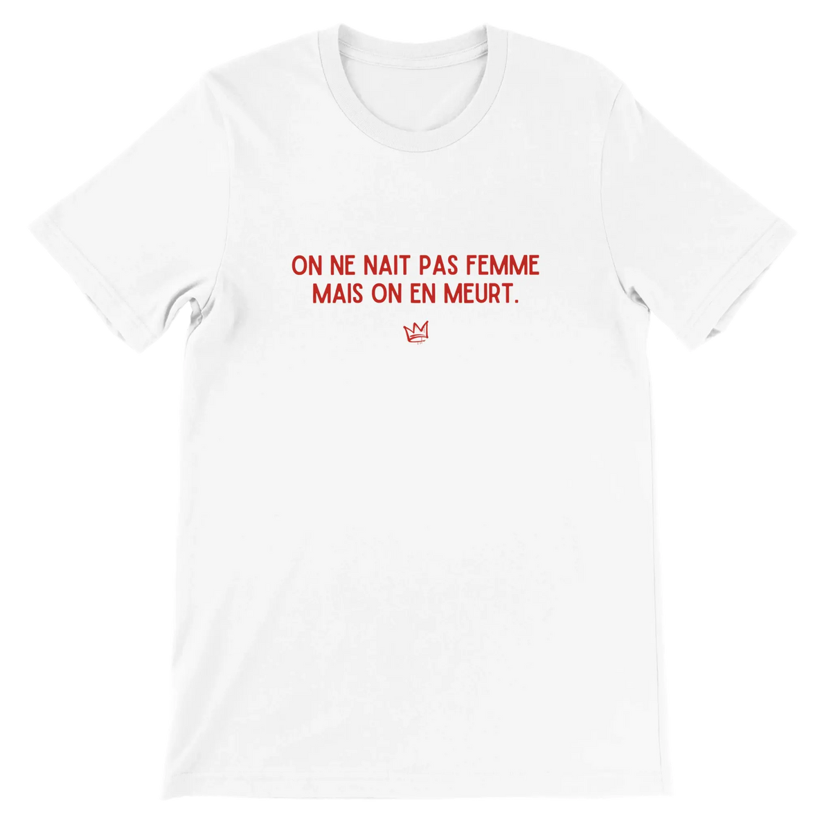 T-shirt unisexe blanc avec inscription « On ne naît pas femme mais on en meurt » – vêtement féministe engagé