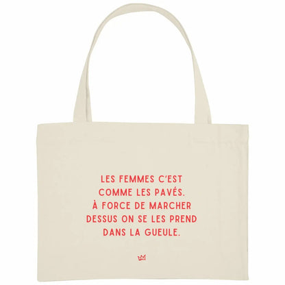 cabas les femmes c'est comme les pavés à force de marcher dessus on se les prend dans la gueule