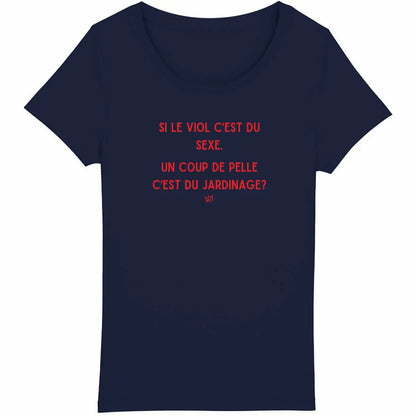 T-shirt militant féministe "Si le viol c'est du sexe, un coup de pelle c'est du jardinage ?", dénonçant la culture du viol.