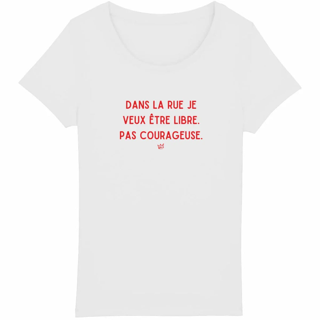 T-shirt noir avec l’inscription 'Dans la rue, je veux être libre, pas courageuse', un message féministe revendiquant la liberté de se déplacer sans crainte."
