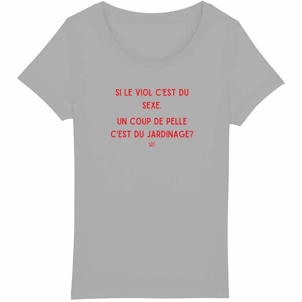 T-shirt slogan féministe"Si le viol c'est du sexe, un coup de pelle c'est du jardinage ?", dénonçant la culture du viol.

