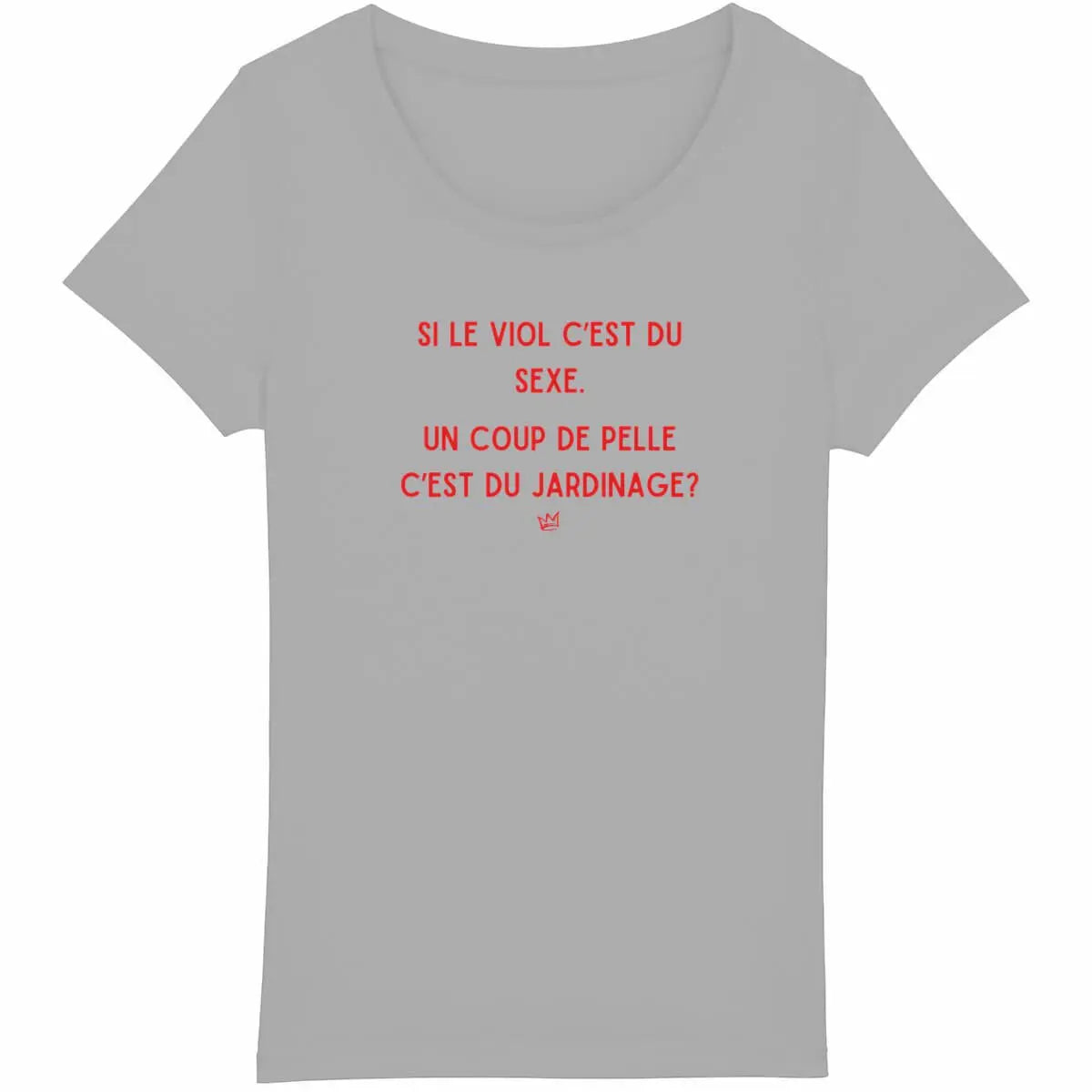 T-shirt slogan féministe"Si le viol c'est du sexe, un coup de pelle c'est du jardinage ?", dénonçant la culture du viol.

