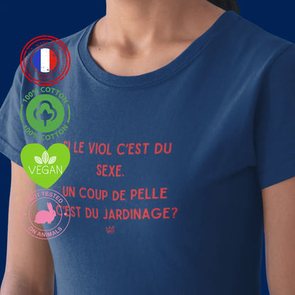 T-shirt militant féministe "Si le viol c'est du sexe, un coup de pelle c'est du jardinage ?", dénonçant la culture du viol.