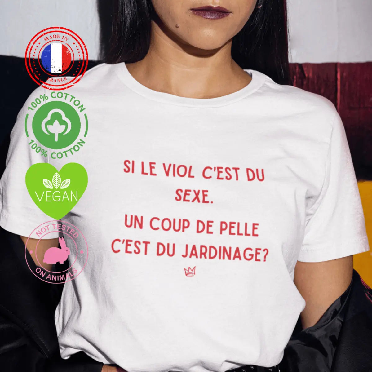 T-shirt militant féministe "Si le viol c'est du sexe, un coup de pelle c'est du jardinage ?", dénonçant la culture du viol.