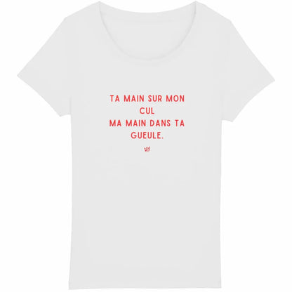 "T-shirt en coton bio avec inscription 'Ta main sur mon cul, ma main dans ta gueule', un message féministe affirmant le droit au respect du corps et au consentement."