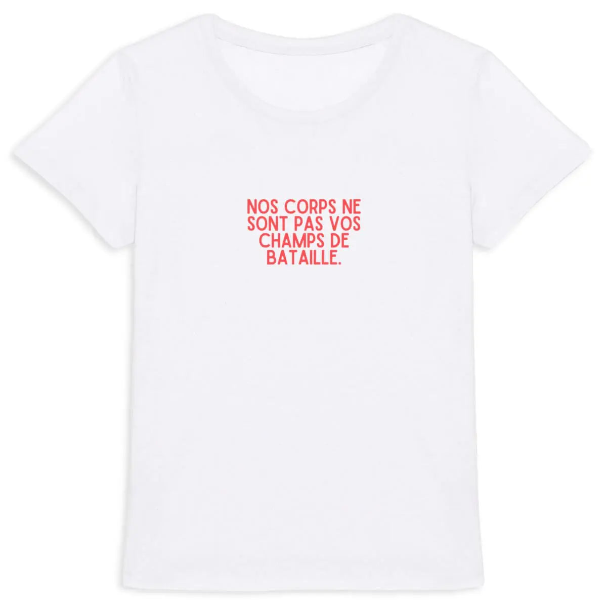 T shirt Nos corps ne sont pas vos champs de bataille