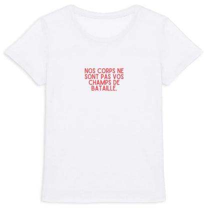 T shirt Nos corps ne sont pas vos champs de bataille
